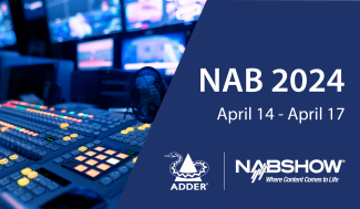 This April, ADDER returns to NAB better than ever with the latest High Performance IP KVM Solutions!